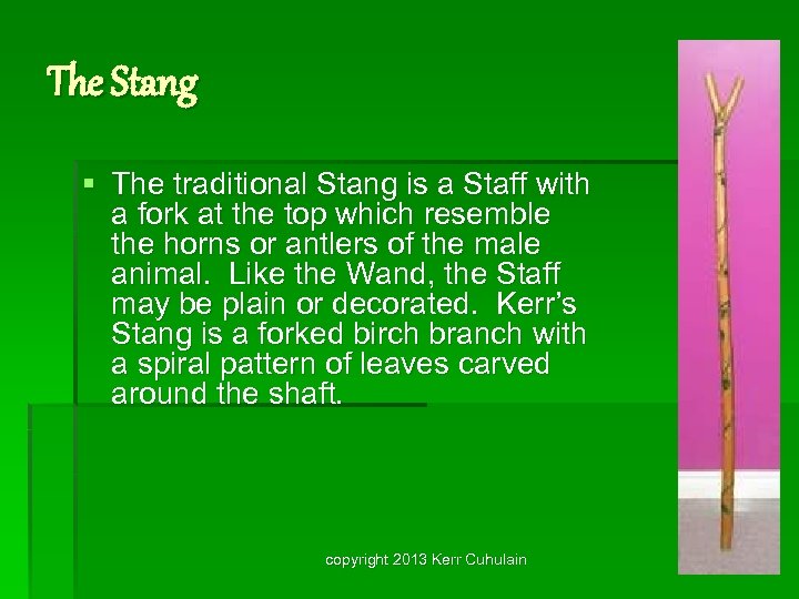 The Stang § The traditional Stang is a Staff with a fork at the