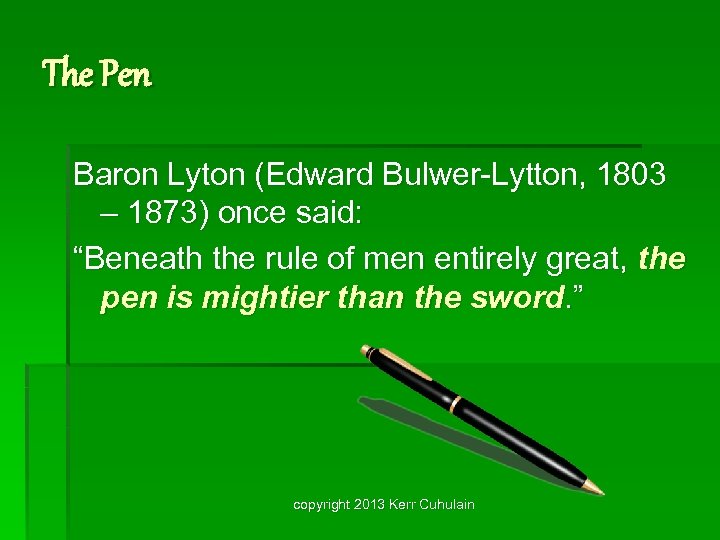 The Pen Baron Lyton (Edward Bulwer-Lytton, 1803 – 1873) once said: “Beneath the rule