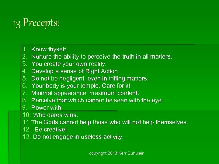 13 Precepts: 1. Know thyself. 2. Nurture the ability to perceive the truth in