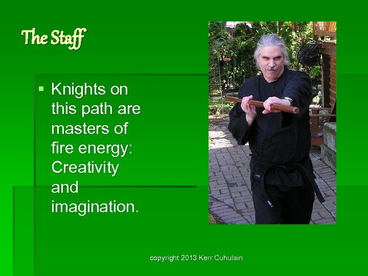 The Staff § Knights on this path are masters of fire energy: Creativity and