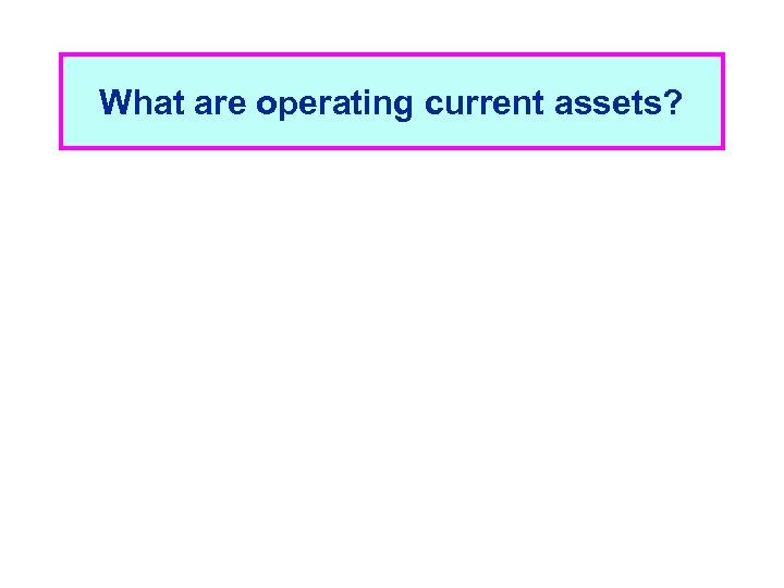 What are operating current assets? 