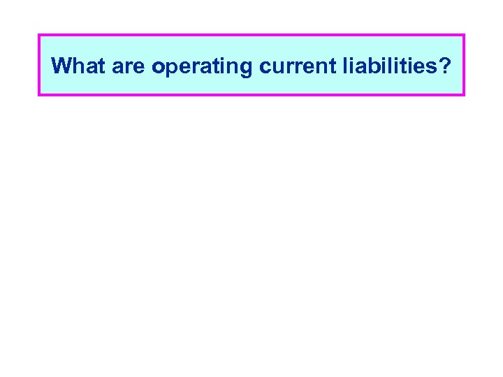 What are operating current liabilities? 