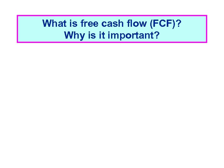 What is free cash flow (FCF)? Why is it important? 