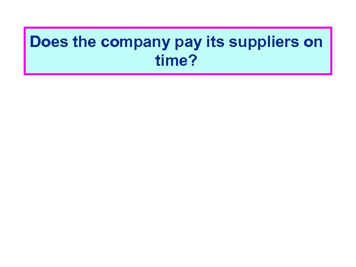 Does the company pay its suppliers on time? 