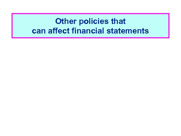 Other policies that can affect financial statements 