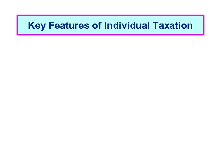 Key Features of Individual Taxation 