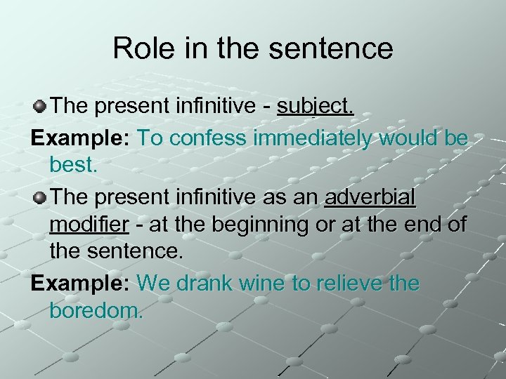 Role in the sentence The present infinitive - subject. Example: To confess immediately would