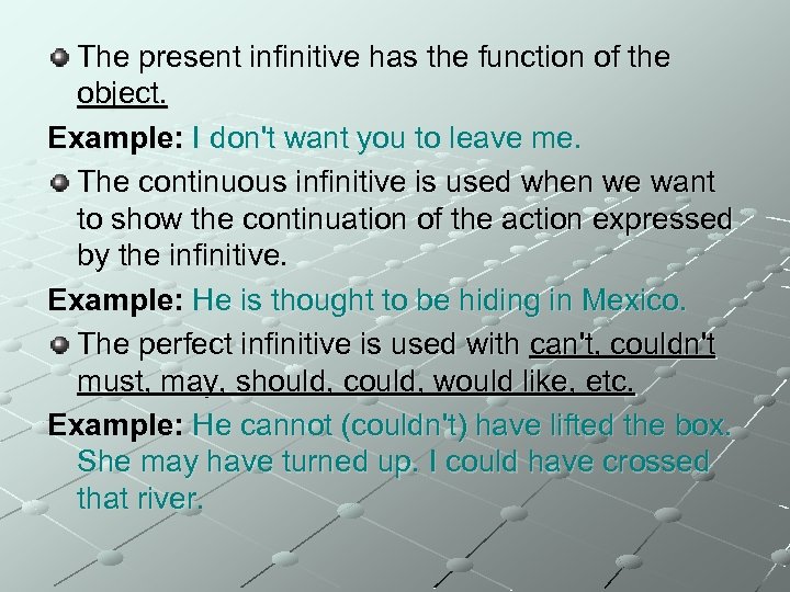 The present infinitive has the function of the object. Example: I don't want you