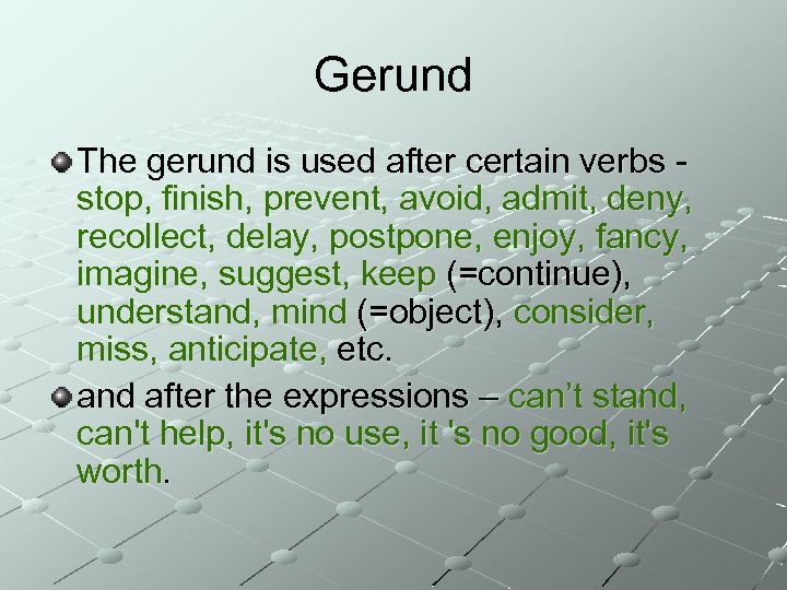 Gerund The gerund is used after certain verbs - stop, finish, prevent, avoid, admit,