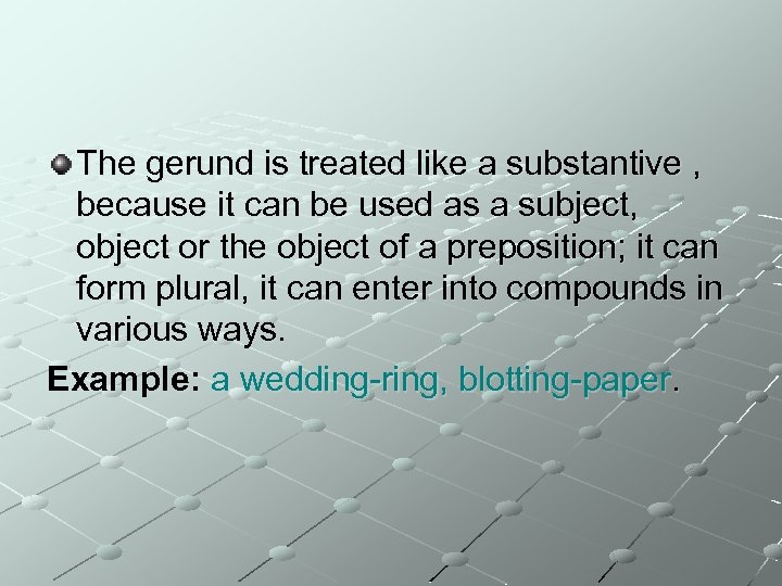 The gerund is treated like a substantive , because it can be used as