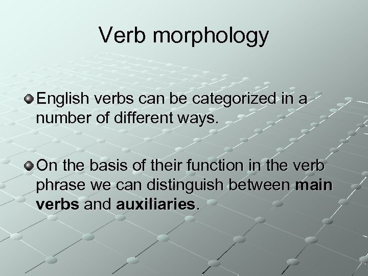 Verb morphology English verbs can be categorized in a number of different ways. On