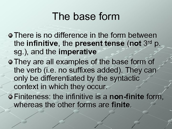 The base form There is no difference in the form between the infinitive, the