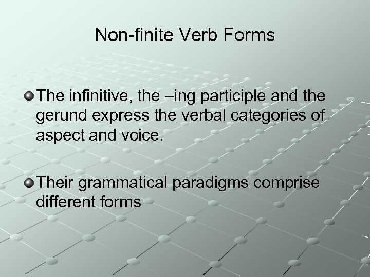 Non-finite Verb Forms The infinitive, the –ing participle and the gerund express the verbal