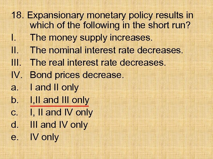 18. Expansionary monetary policy results in which of the following in the short run?