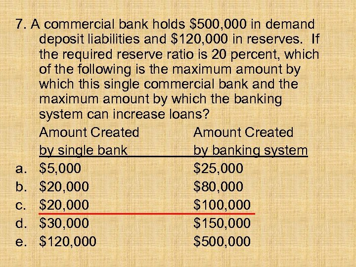 7. A commercial bank holds $500, 000 in demand deposit liabilities and $120, 000