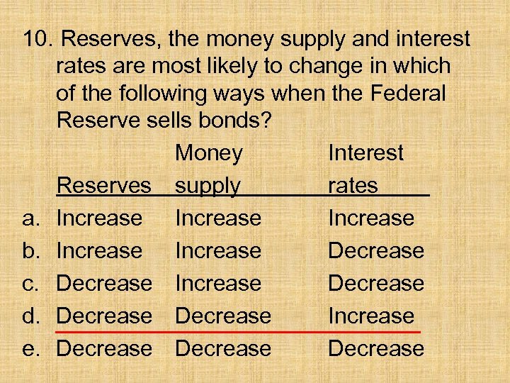 10. Reserves, the money supply and interest rates are most likely to change in