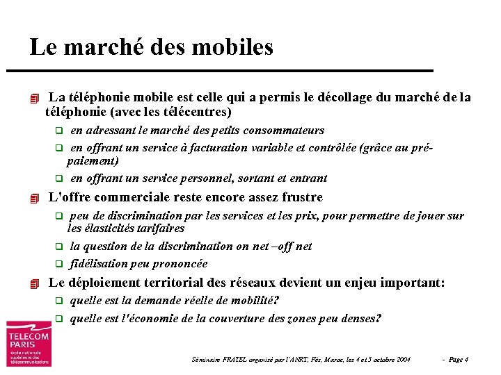 Le marché des mobiles 4 La téléphonie mobile est celle qui a permis le