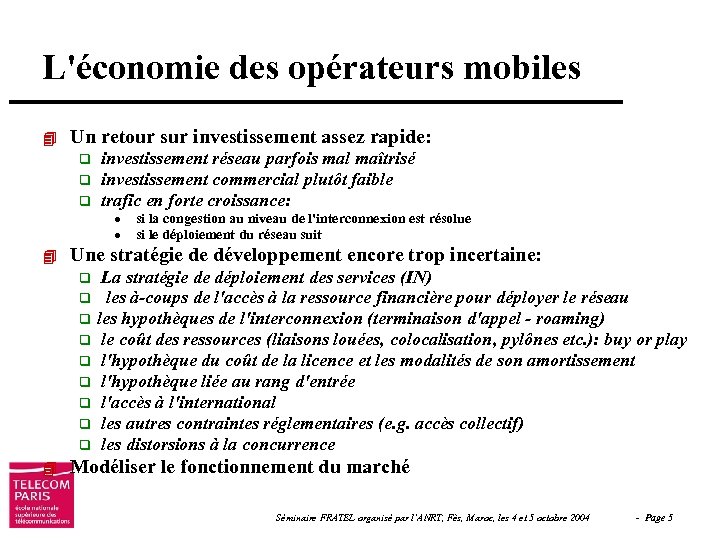 L'économie des opérateurs mobiles 4 Un retour sur investissement assez rapide: q q q
