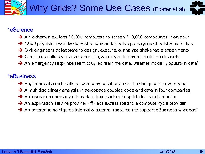 Why Grids? Some Use Cases (Foster et al) “e. Science è A biochemist exploits