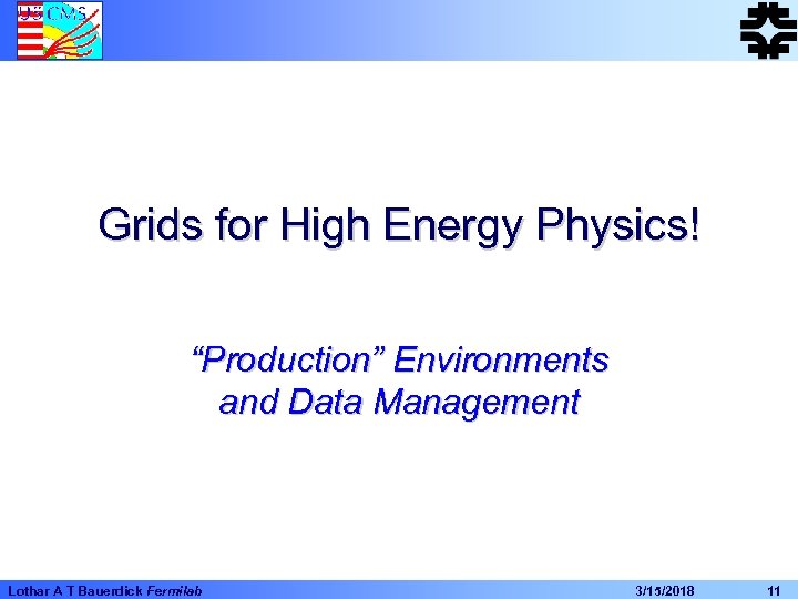 Grids for High Energy Physics! “Production” Environments and Data Management Lothar A T Bauerdick