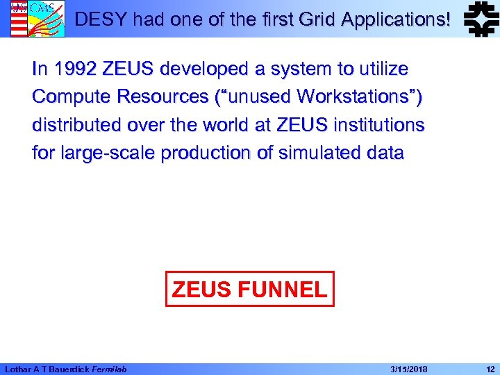 DESY had one of the first Grid Applications! In 1992 ZEUS developed a system