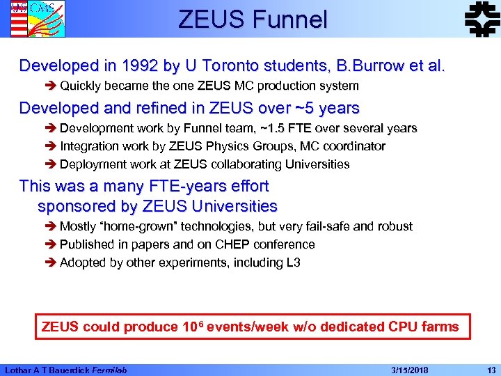 ZEUS Funnel Developed in 1992 by U Toronto students, B. Burrow et al. è