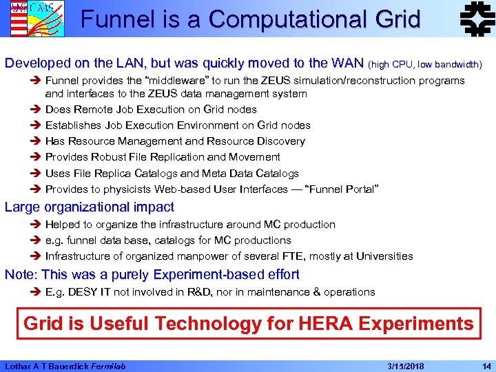Funnel is a Computational Grid Developed on the LAN, but was quickly moved to