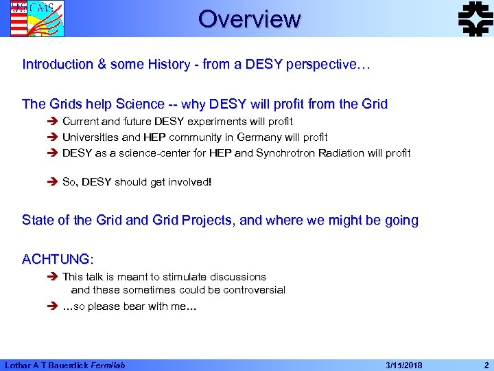 Overview Introduction & some History - from a DESY perspective… The Grids help Science