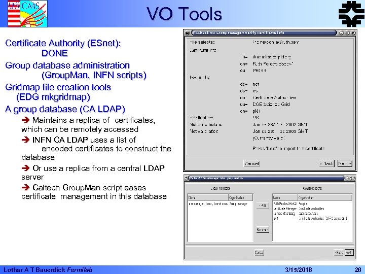 VO Tools Certificate Authority (ESnet): DONE Group database administration (Group. Man, INFN scripts) Gridmap