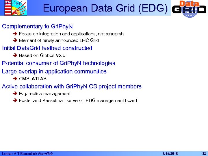 European Data Grid (EDG) Complementary to Gri. Phy. N è Focus on integration and