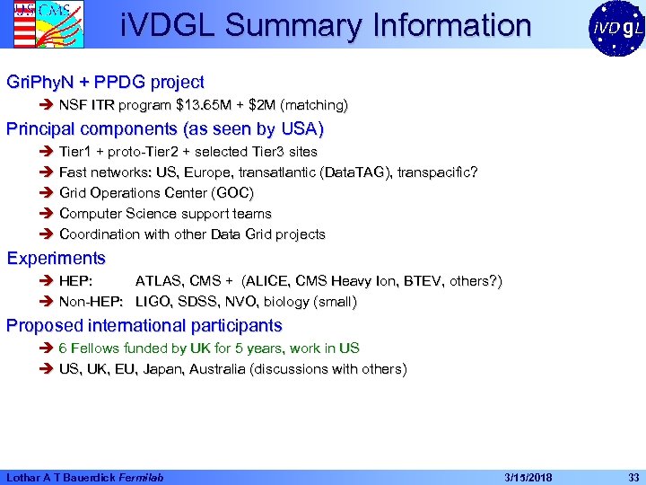 i. VDGL Summary Information Gri. Phy. N + PPDG project è NSF ITR program