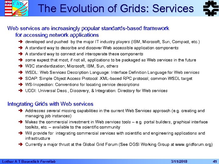 The Evolution of Grids: Services Web services are increasingly popular standards-based framework for accessing