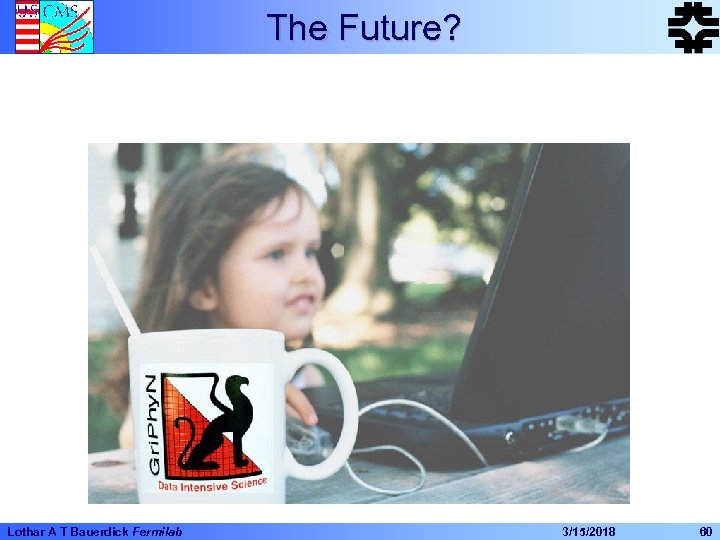 The Future? The Grid Everywhere Lothar A T Bauerdick Fermilab 3/15/2018 60 