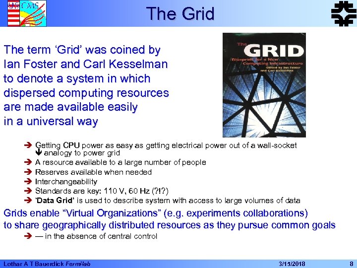 The Grid The term ‘Grid’ was coined by Ian Foster and Carl Kesselman to