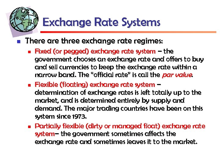 Exchange Rate Systems n There are three exchange rate regimes: n n n Fixed