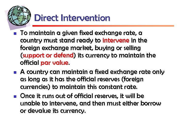 Direct Intervention n To maintain a given fixed exchange rate, a country must stand