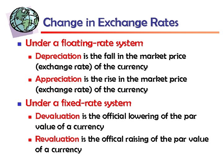 Change in Exchange Rates n Under a floating-rate system n n n Depreciation is