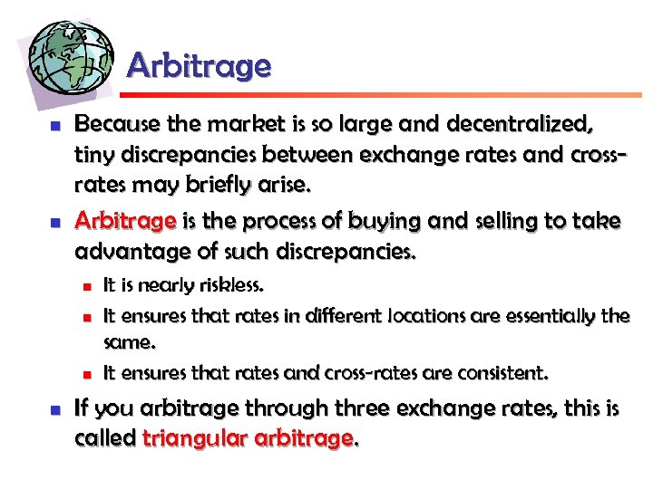 Arbitrage n n Because the market is so large and decentralized, tiny discrepancies between