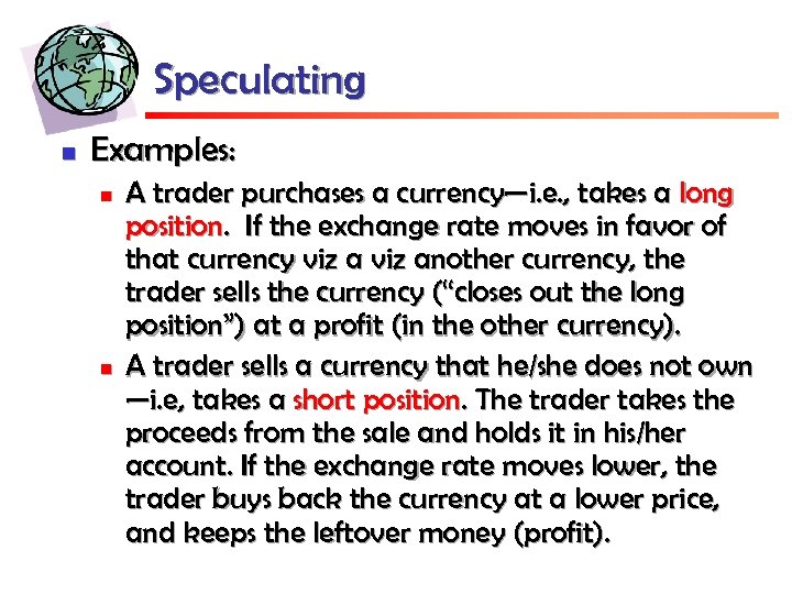 Speculating n Examples: n n A trader purchases a currency—i. e. , takes a