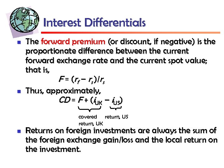 Interest Differentials n n The forward premium (or discount, if negative) is the proportionate
