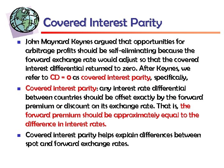 Covered Interest Parity n n n John Maynard Keynes argued that opportunities for arbitrage