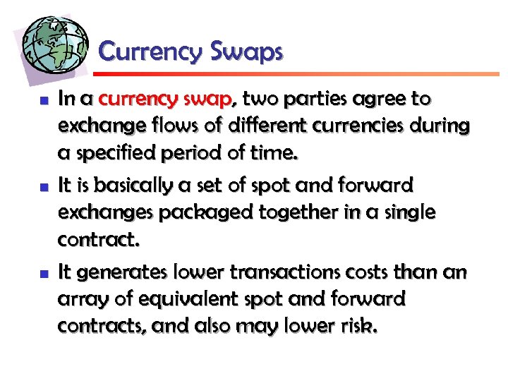 Currency Swaps n n n In a currency swap, two parties agree to exchange