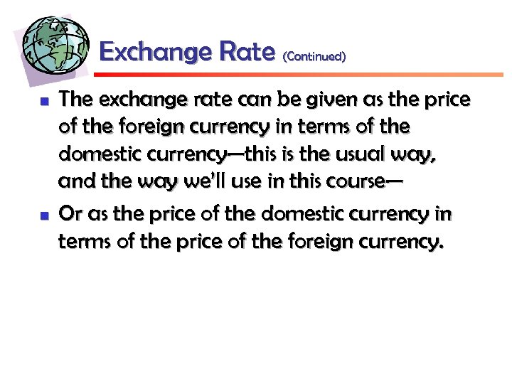 Exchange Rate (Continued) n n The exchange rate can be given as the price