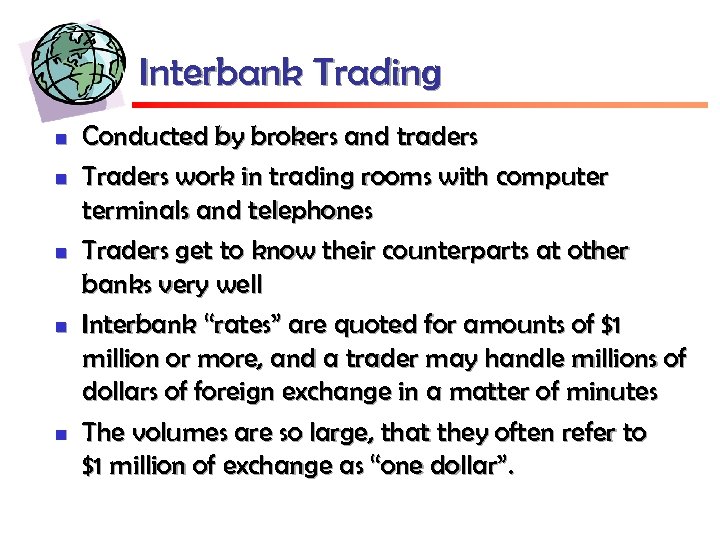 Interbank Trading n n n Conducted by brokers and traders Traders work in trading