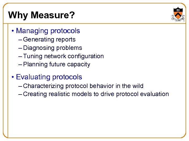 Why Measure? • Managing protocols – Generating reports – Diagnosing problems – Tuning network