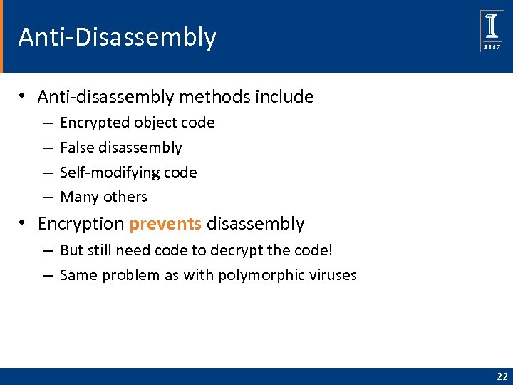 Anti-Disassembly • Anti-disassembly methods include – – Encrypted object code False disassembly Self-modifying code