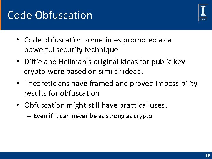 Code Obfuscation • Code obfuscation sometimes promoted as a powerful security technique • Diffie