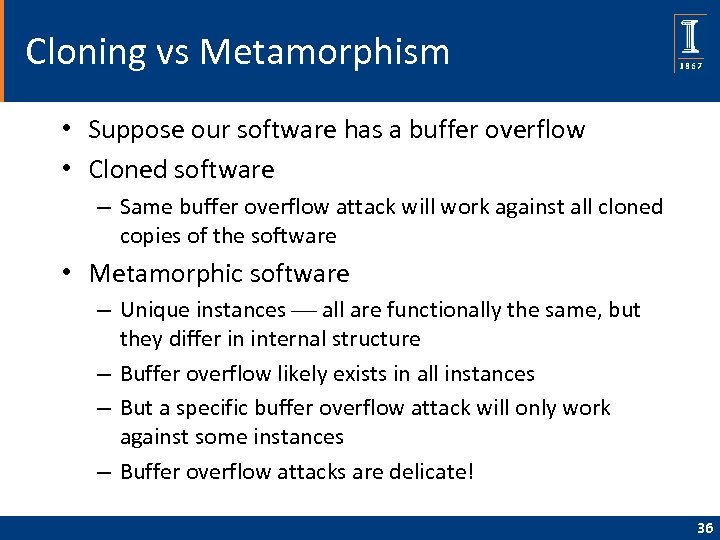 Cloning vs Metamorphism • Suppose our software has a buffer overflow • Cloned software