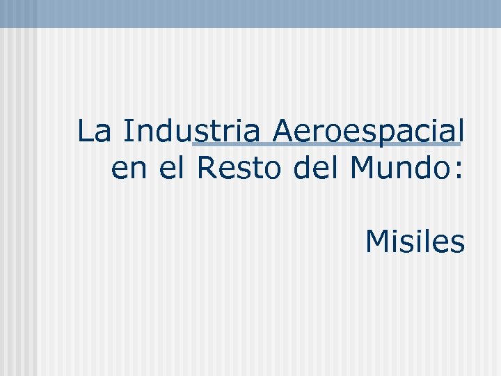 La Industria Aeroespacial en el Resto del Mundo: Misiles 