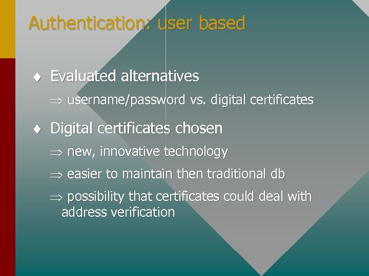 Authentication: user based ¨ Evaluated alternatives Þ username/password vs. digital certificates ¨ Digital certificates